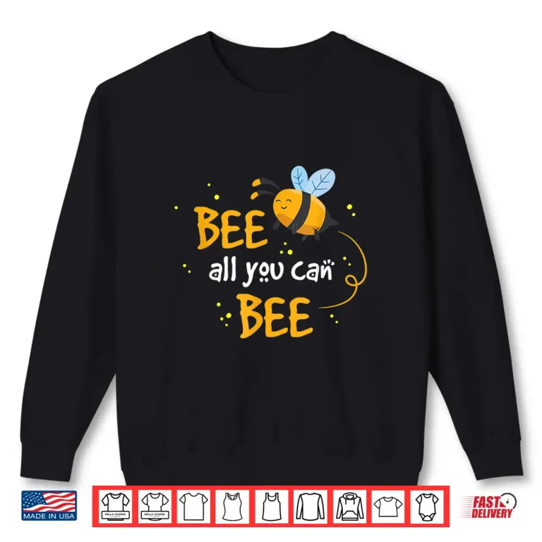 Sweatshirt Beekeeper Bee All You Can Bee Inspirational Shirt