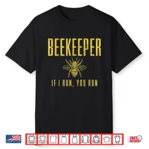 Beekeeper If I Run You Run Beekeeping Beekeeper Gift Shirt