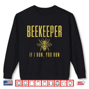 Sweatshirt Beekeeper If I Run You Run Beekeeping Beekeeper Gift Shirt