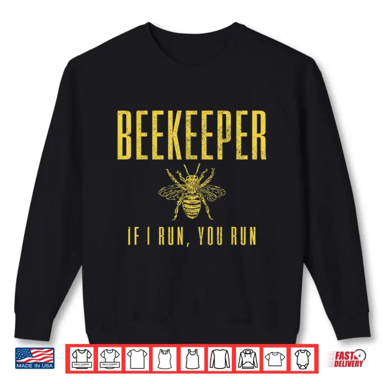 Sweatshirt Beekeeper If I Run You Run Beekeeping Beekeeper Gift Shirt