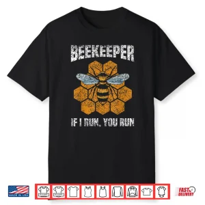 Beekeeper If I Run You Run Hobby Beekeeping Bee Beekeeper Shirt