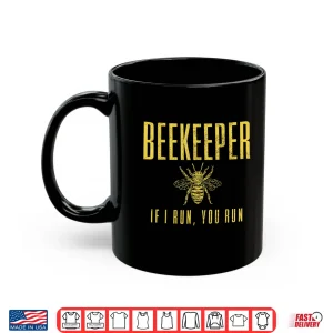 Mug Beekeeper If I Run You Run Beekeeping Beekeeper Gift Shirt