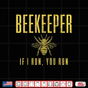 Design Beekeeper If I Run You Run Beekeeping Beekeeper Gift Shirt