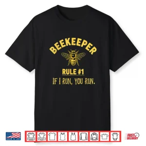 Beekeeper Rule 1 If I Run You Run Bees Honey Beekeeping Shirt