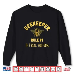 Sweatshirt Beekeeper Rule 1 If I Run You Run Bees Honey Beekeeping Shirt