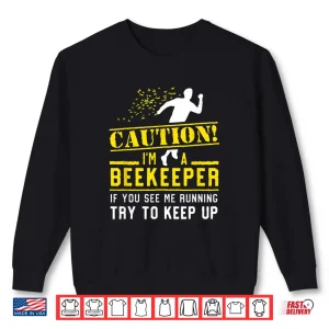 Sweatshirt Professional Beekeeper Running Operations Try To Keep Up Shirt