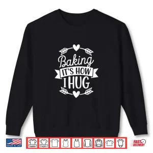 Sweatshirt Baking ItS How I Hug Chef Baking Lover Shirt