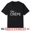 French Cuisine Haute Cuisine Oh Crêpe Chef Shirt