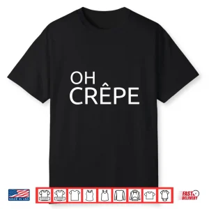 French Cuisine Haute Cuisine Oh Crêpe Chef Shirt