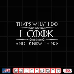 Design I Cook I Know Things Chef Cook Shirt
