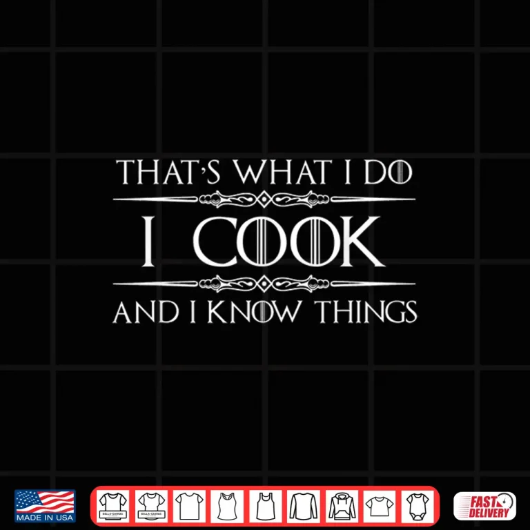 Design I Cook I Know Things Chef Cook Shirt