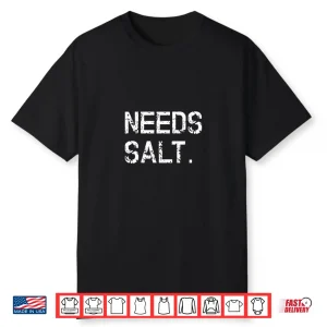 Needs Salt Cooking Chef Shirt