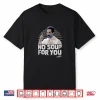Seinfeld No Soup For You Chef Scold Shirt