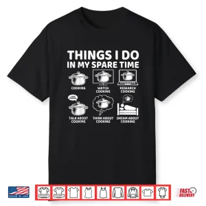 Things I Do In My Spare Time Cooking Chef Shirt