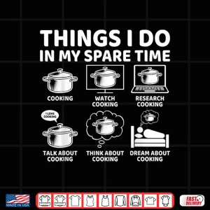 Design Things I Do In My Spare Time Cooking Chef Shirt