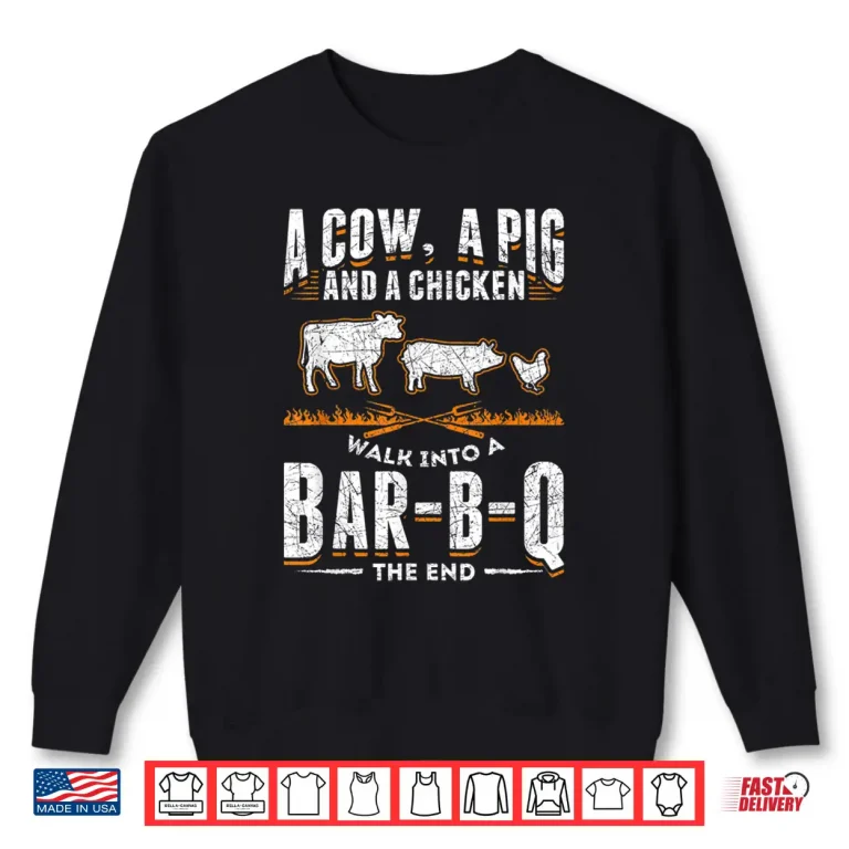 Sweatshirt A Cow A Pig And A Chicken Bar B Q The End BBQ Shirt