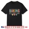 Baking Baker Cookie Chef Baking It’S How I Hug Baking Shirt