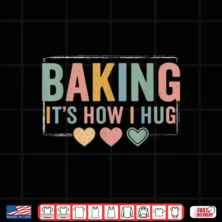 Design Baking Baker Cookie Chef Baking ItS How I Hug Baking Shirt