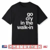 Go Cry In The Walk In Vintage Culinary Chef Restaurant Gift Shirt