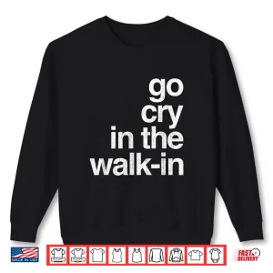 Sweatshirt Go Cry In The Walk In Vintage Culinary Chef Restaurant Gift Shirt