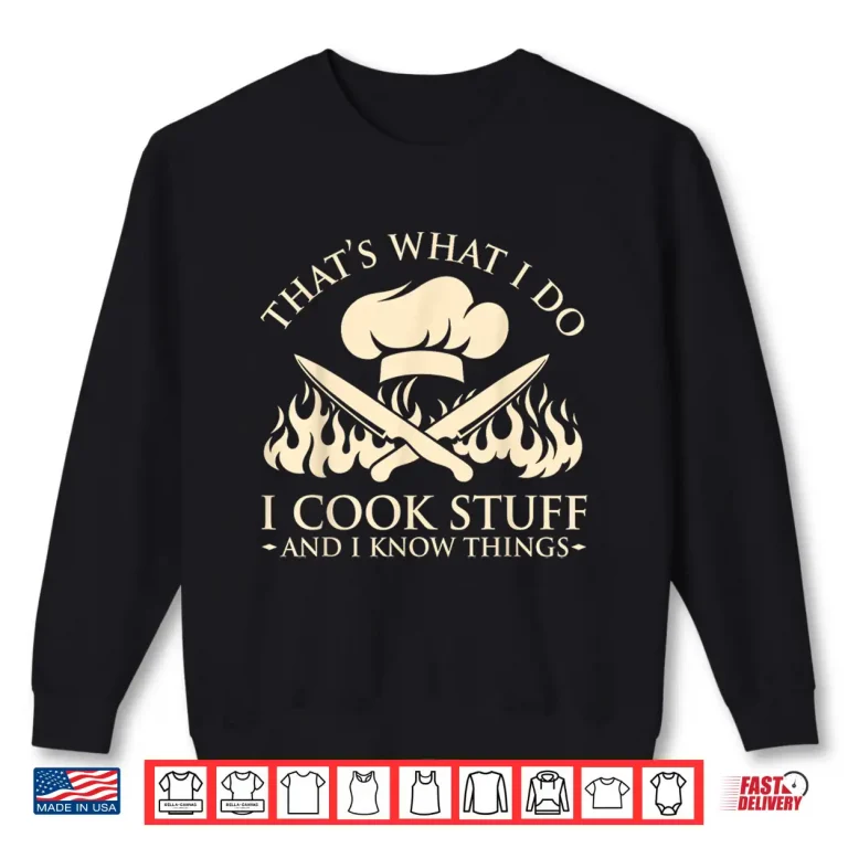 Sweatshirt I Cook Stuff I Know Things Cooking Chef Shirt