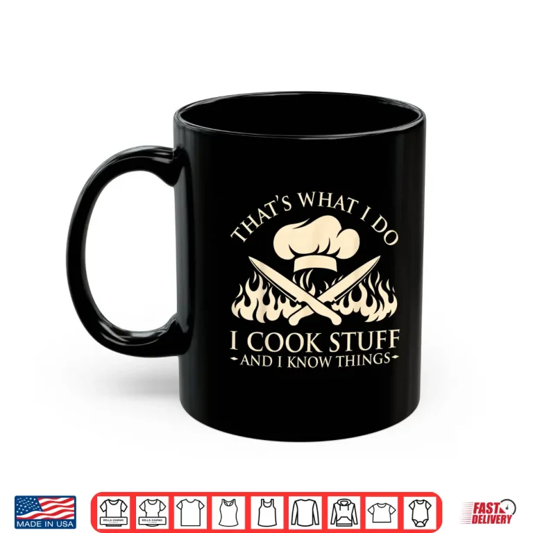 Mug I Cook Stuff I Know Things Cooking Chef Shirt