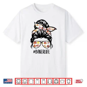 Baker Life Messy Bun Hair Baking Pastry Baker Chef Shirt