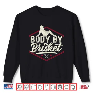 Sweatshirt Body By Brisket Steak Lover Grilling BBQ Chef Shirt