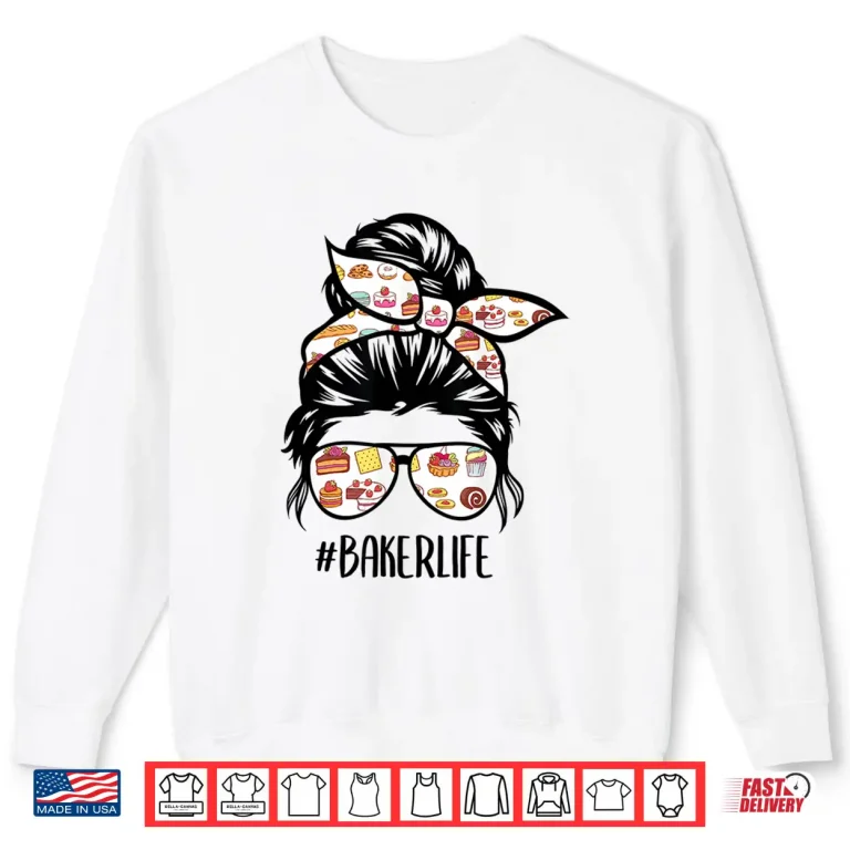 Sweatshirt Baker Life Messy Bun Hair Baking Pastry Baker Chef Shirt