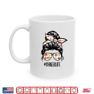 Mug Baker Life Messy Bun Hair Baking Pastry Baker Chef Shirt