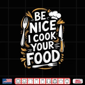 Design Be Nice I Cook Your Food Culinary Cook Kitchen Chef Shirt