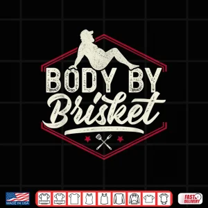 Design Body By Brisket Steak Lover Grilling BBQ Chef Shirt
