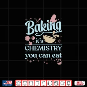 Design Chemistry You Can Eat Home Baker Pastry Chef Shirt