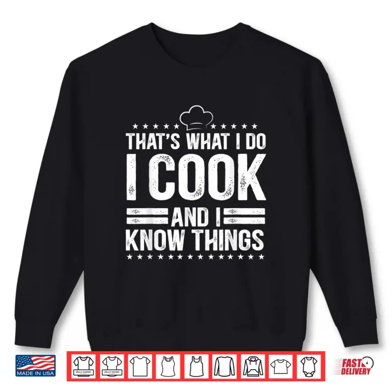 Sweatshirt I Cook And I Know Things Cooking Lover Gift Shirt