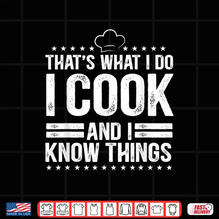 Design I Cook And I Know Things Cooking Lover Gift Shirt