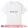Needs Salt Cooking Baking Foodie Salt Lover Chef Shirt