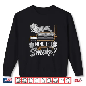 Mind If I Smoke Bbq Smoker Grilling Lover Shirt 2 Sweatshirt Mind If I Smoke BBQ Smoker Grilling Lover Shirt