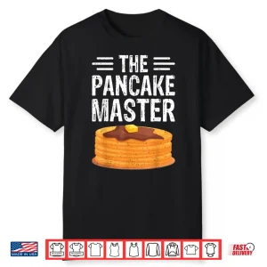 The Pancake Master Pancake Maker Chef Gifts Shirt