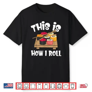 This Is How I Roll Japanese Sushi Food Gift Shirt