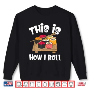 Sweatshirt This Is How I Roll Japanese Sushi Food Gift Shirt