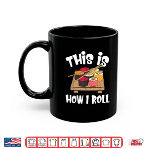 Mug This Is How I Roll Japanese Sushi Food Gift Shirt