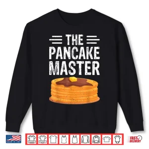 The Pancake Master Pancake Maker Chef Gifts Shirt 2 Sweatshirt The Pancake Master Pancake Maker Chef Gifts Shirt