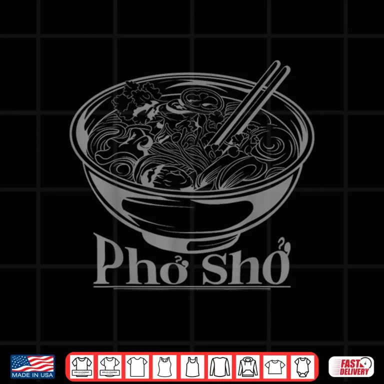Vietnamese Cuisine Chef Cook Pho Sho Shirt 4 Design Vietnamese Cuisine Chef Cook Pho Sho Shirt