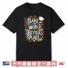 Bake The World A Better Place Pastry Chef Cake Maker Baking Shirt