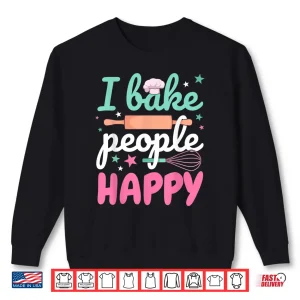 Sweatshirt Baking Pastry Chef Baker I Bake People Happy Shirt