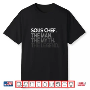 Sous Chef The Man The Myth The Legend Shirt