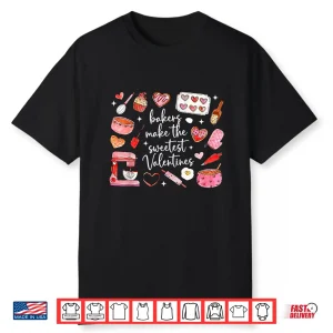 Bakers Make The Sweetest Valentines Baking Chef Shirt
