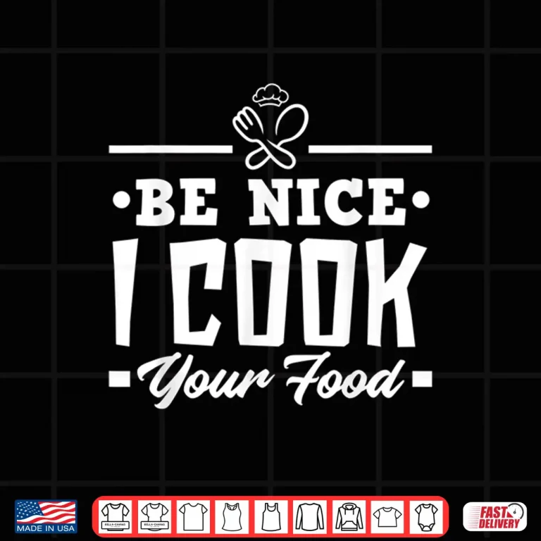 Design Be Nice I Cook Your Food Chef Cook Shirt