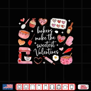 Design Bakers Make The Sweetest Valentines Baking Chef Shirt