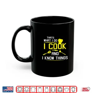 Mug Chef Geek Food I Cook And I Know Things Chef Shirt